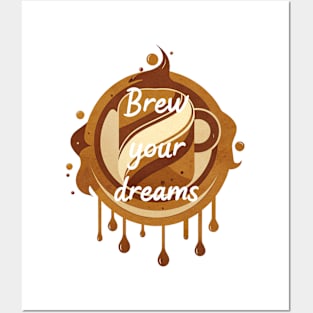 Brew Your Dreams for Coffee Lover Posters and Art